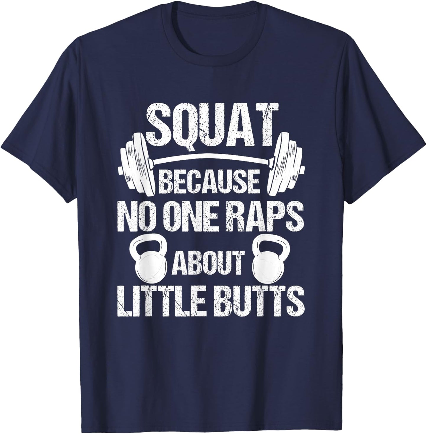 Squat because no one raps about little butts, squat T-Shirt - T-Shirt | Navy
