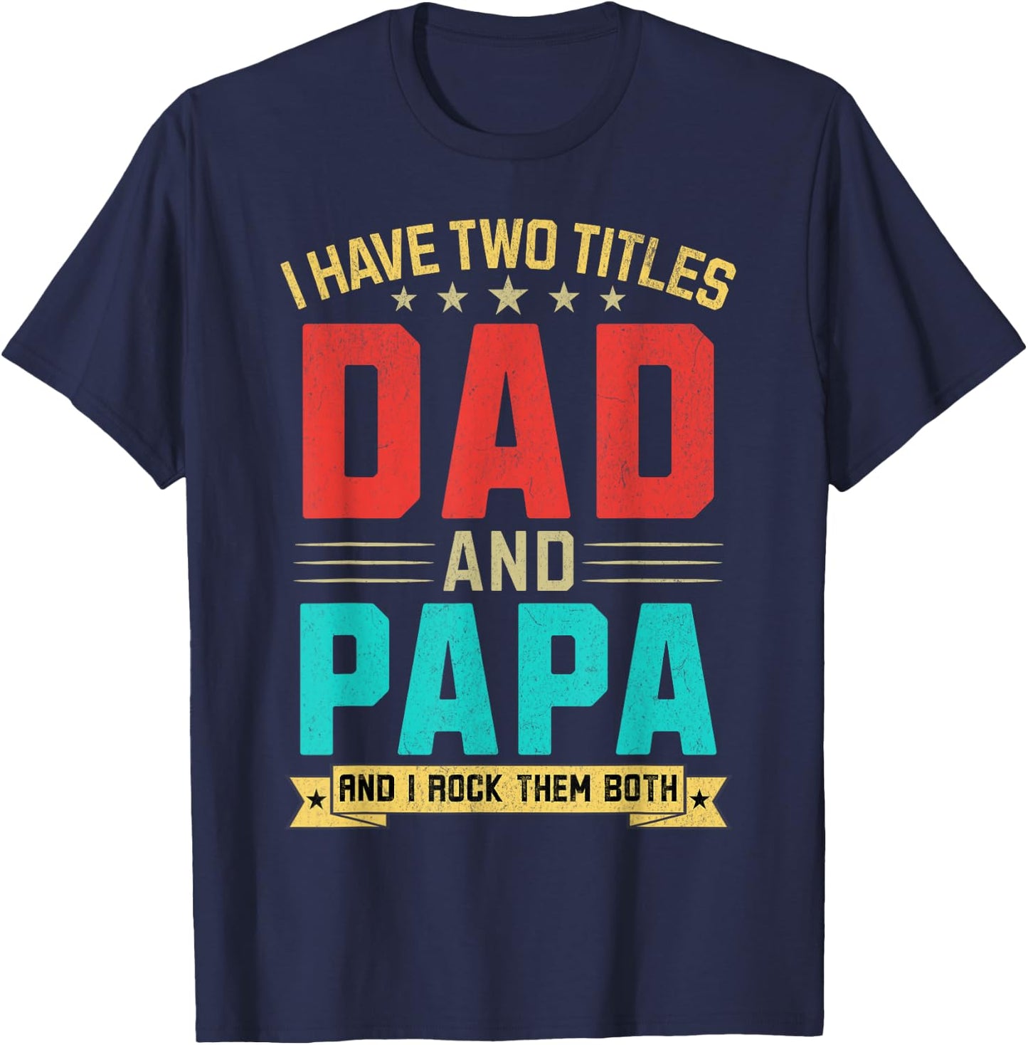 I Have Two Titles Dad And Papa Funny Papa Father's Day T-Shirt - T-Shirt | Navy