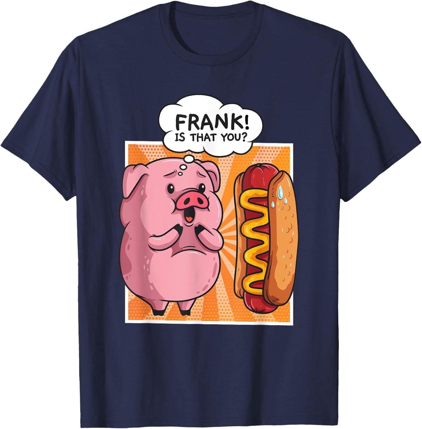 Frank Is That You Pig Hotdog Hot Dog Gift Funny T-Shirt - T-Shirt | Navy