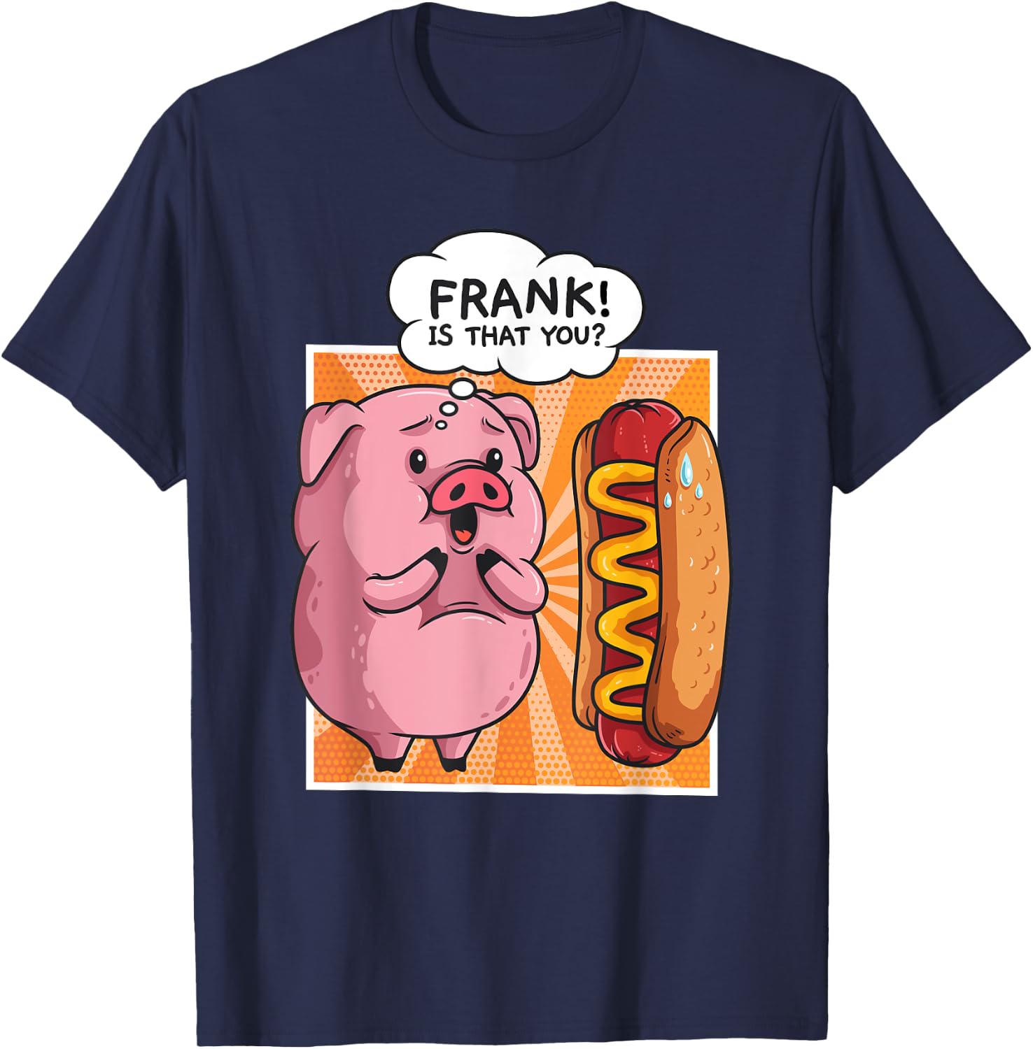 Frank Is That You Pig Hotdog Hot Dog Gift Funny T-Shirt - T-Shirt | Navy