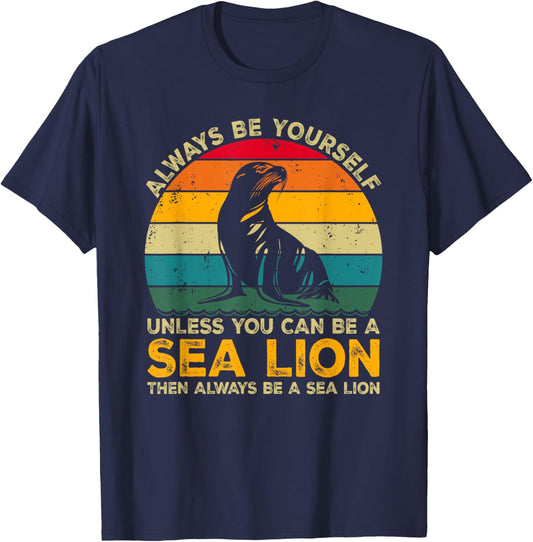 Always Be Yourself Unless You Can Be A Sea Lion T-Shirt - T-Shirt | Navy