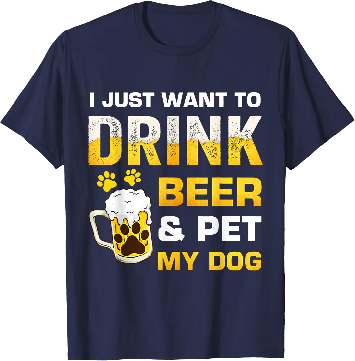 I Just Want To Drink Beer and Pet My Dog Women T-Shirt - T-Shirt | Navy