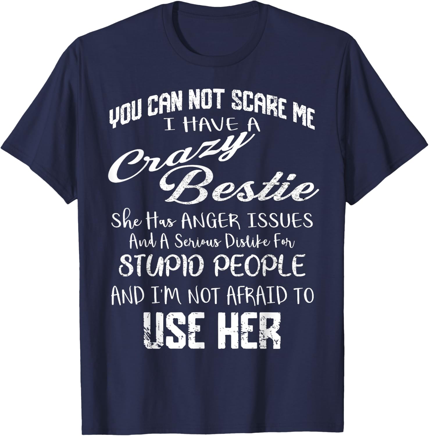 You Can Not Scare Me I Have Crazy Bestie Funny Gift Vintage T-Shirt - T-Shirt | Navy