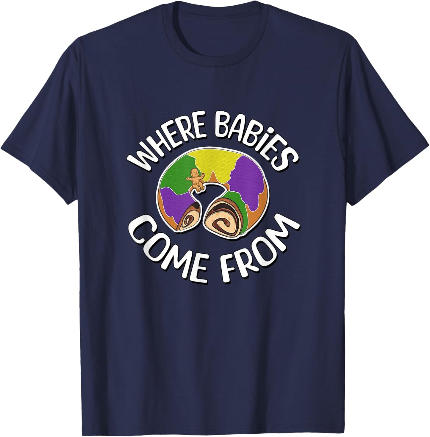 Where Babies Come From - King Cake T-Shirt - T-Shirt | Navy