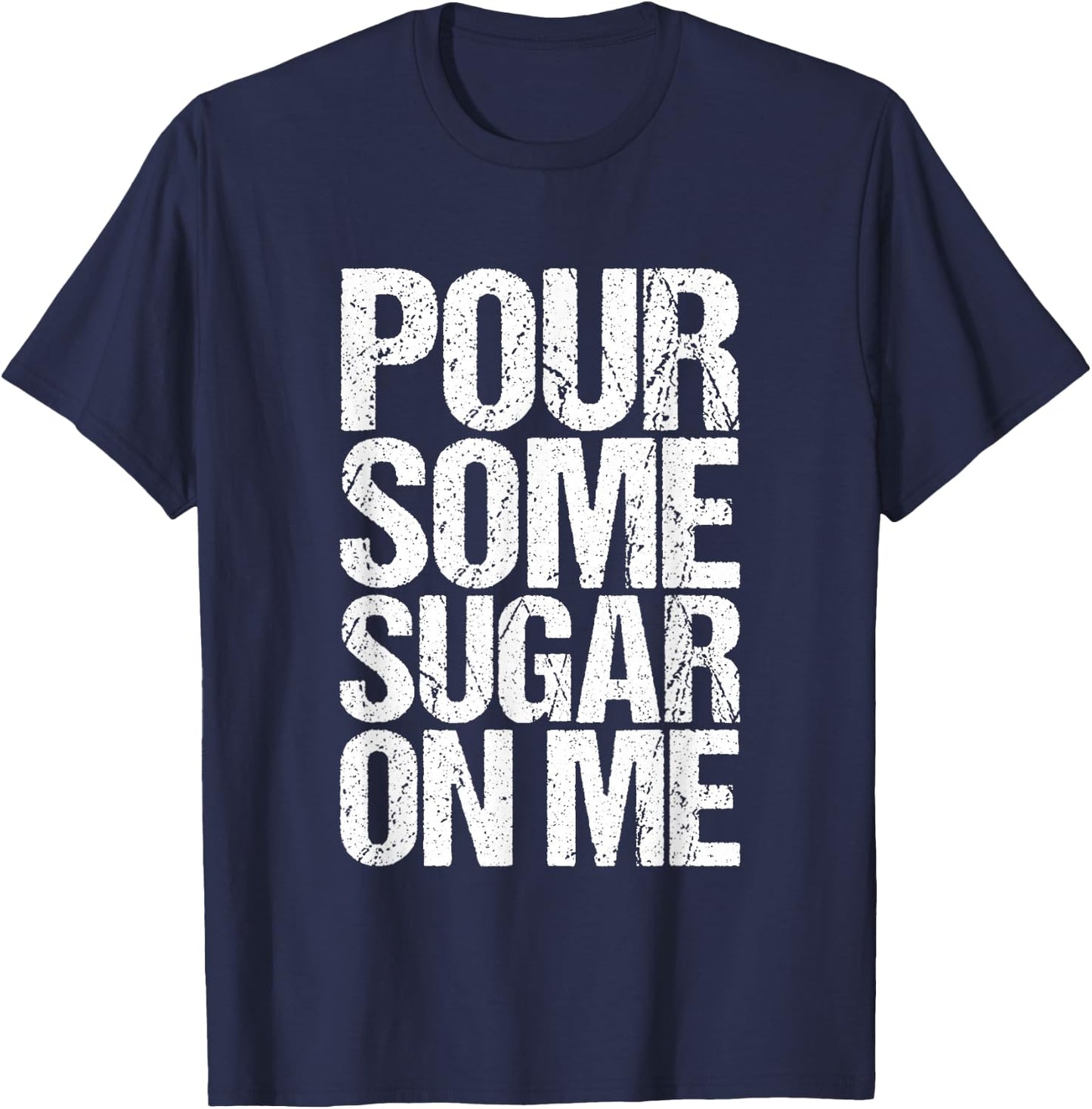 Pour some sugar on me T-Shirt - T-Shirt | Navy
