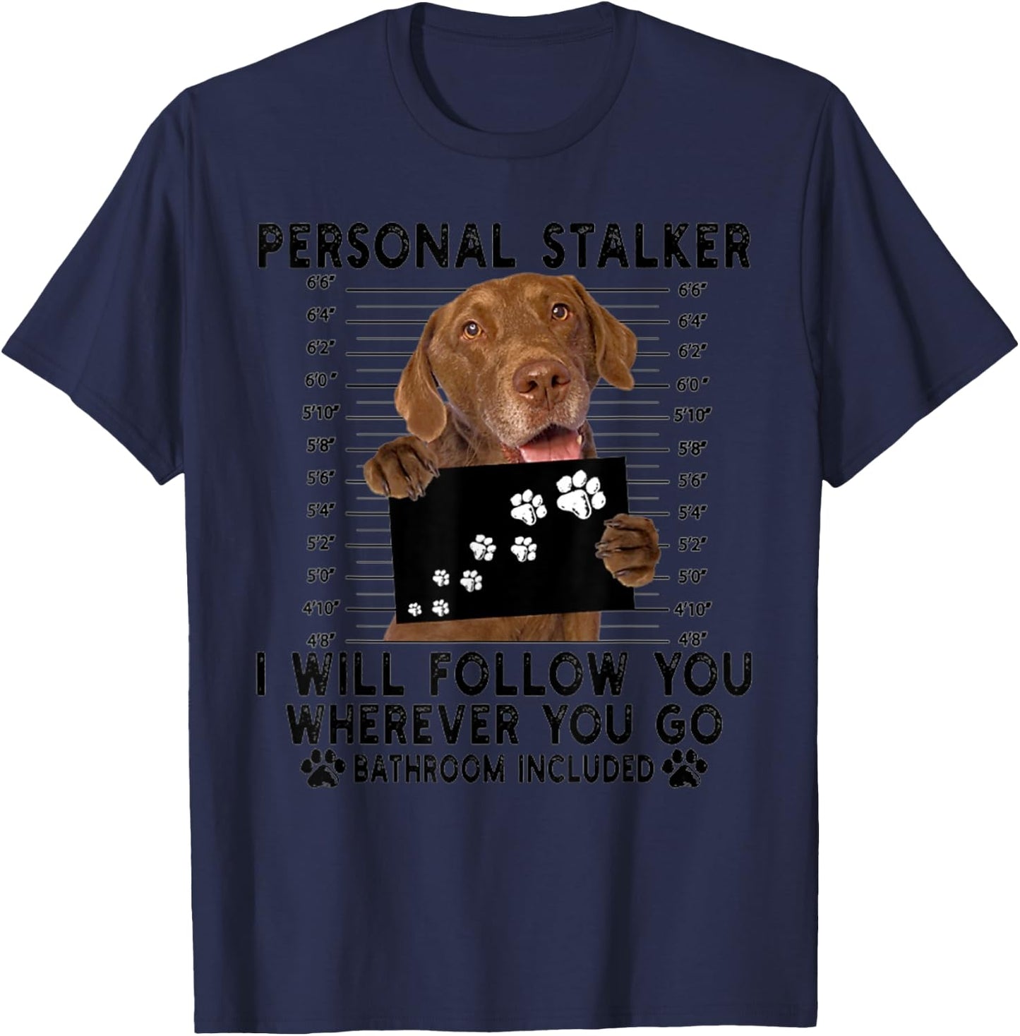 Personal Stalker I Will Follow You Chesapeake Bay Retriever T-Shirt - T-Shirt | Navy