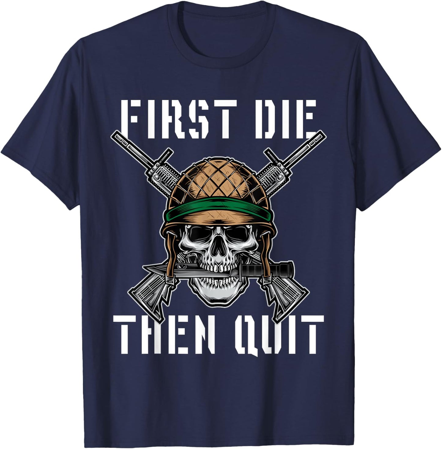 First Die Then Quit Soldier Skull Riffle Knife T-Shirt - T-Shirt | Navy
