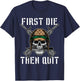 First Die Then Quit Soldier Skull Riffle Knife T-Shirt - T-Shirt | Navy