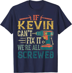 If Kevin Can't Fix it We're All Screwed Funny Fathers Gift T-Shirt - T-Shirt | Navy