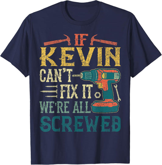 If Kevin Can't Fix it We're All Screwed Funny Fathers Gift T-Shirt - T-Shirt | Navy