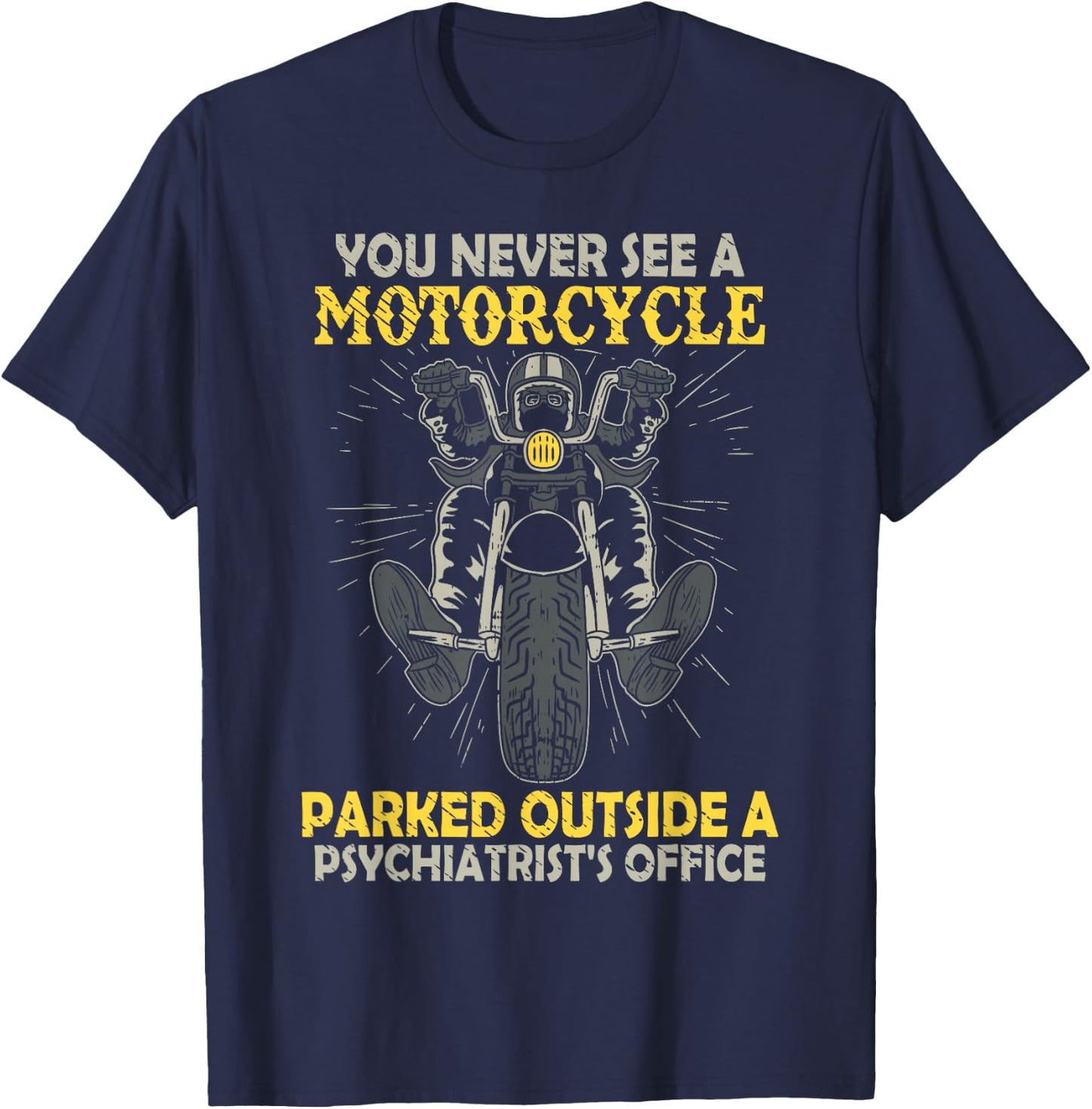 You Never See A Motorcycle Parked Outside A Psychiatrist T-Shirt - T-Shirt | Navy