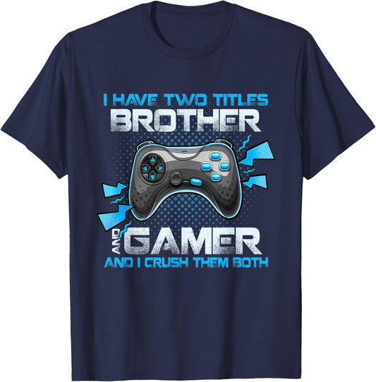 I Have Two Titles Brother And Gamer And I Crush Them Both T-Shirt - T-Shirt | Navy