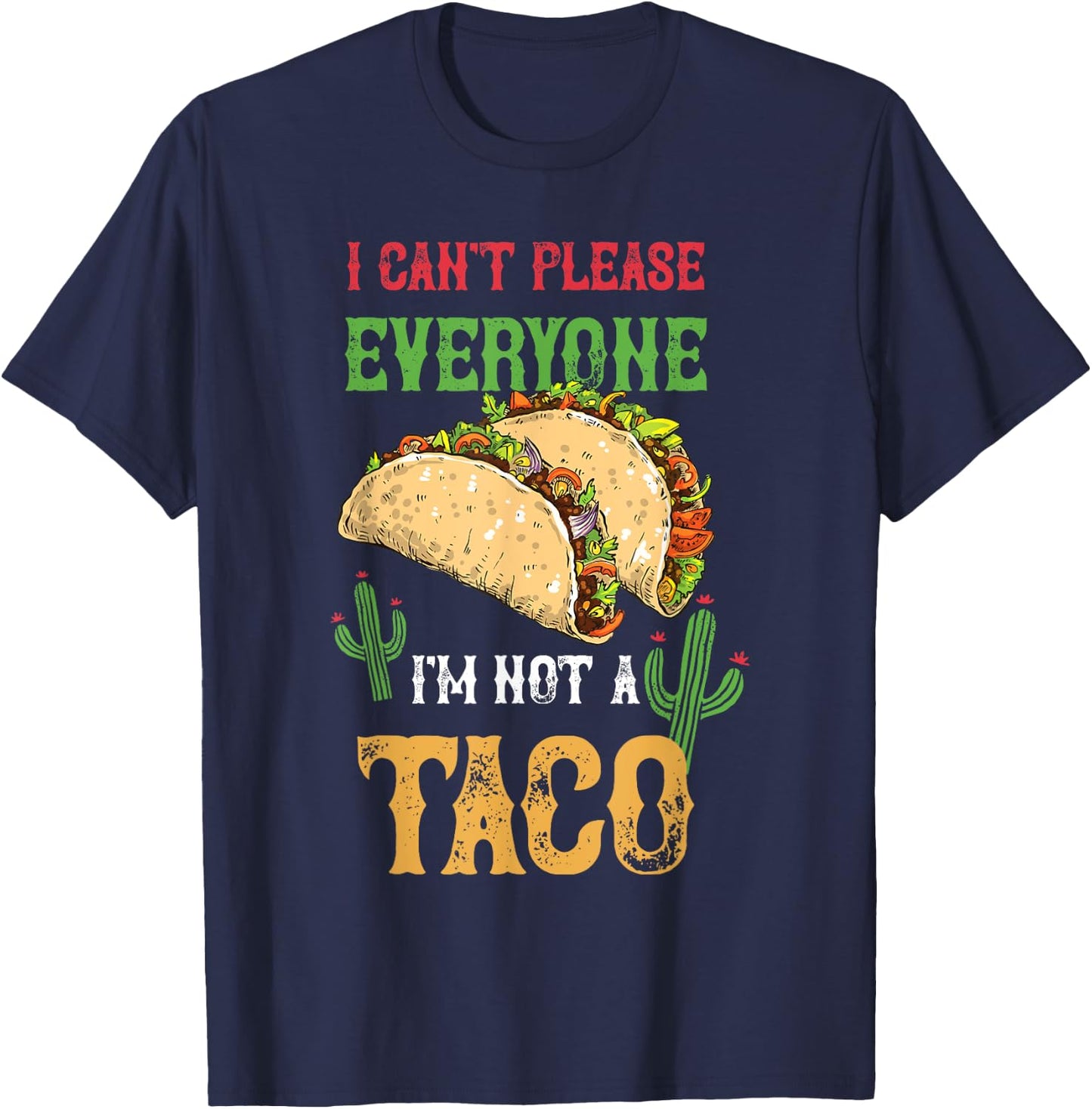 Taco I Can't Please Everyone Mexican Tacos Cinco De Mayo T-Shirt - T-Shirt | Navy