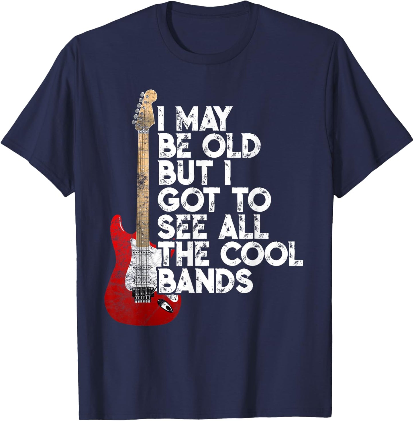 I May Be Old But I Got to See All The Cool Bands Concert T-Shirt - T-Shirt | Navy