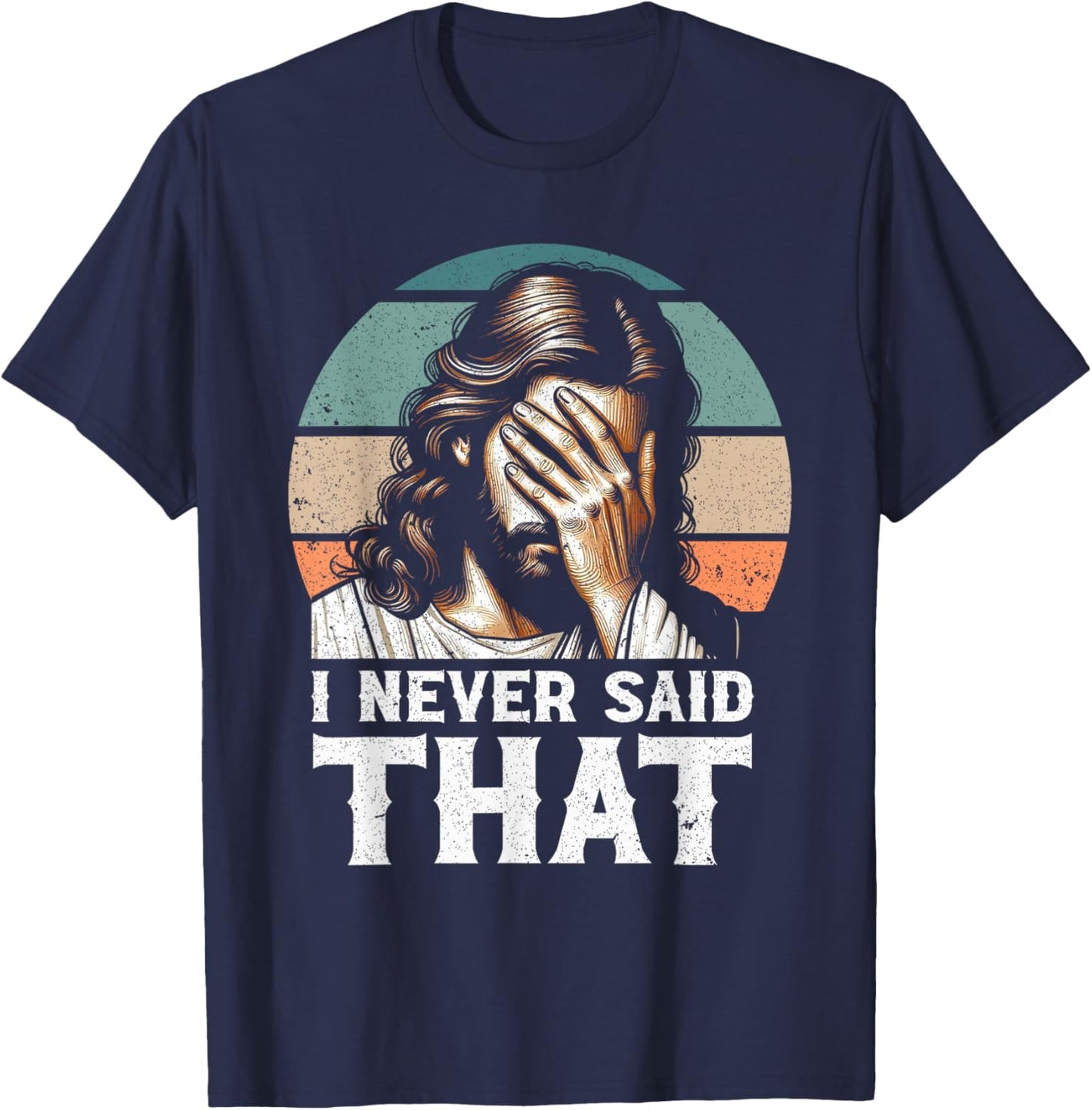 I Never Said That Jesus Meme Funny Christian God Religious T-Shirt - T-Shirt | Navy
