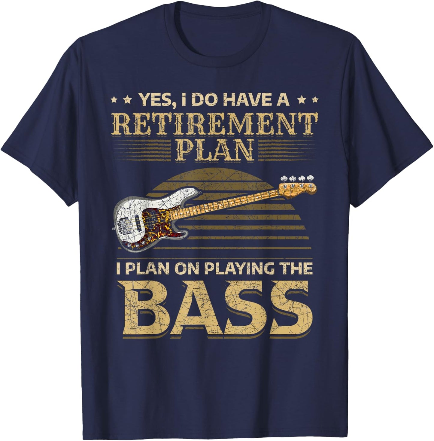 Yes I Do Have A Retirement Plan I Plan On Playing The Bass T-Shirt - T-Shirt | Navy