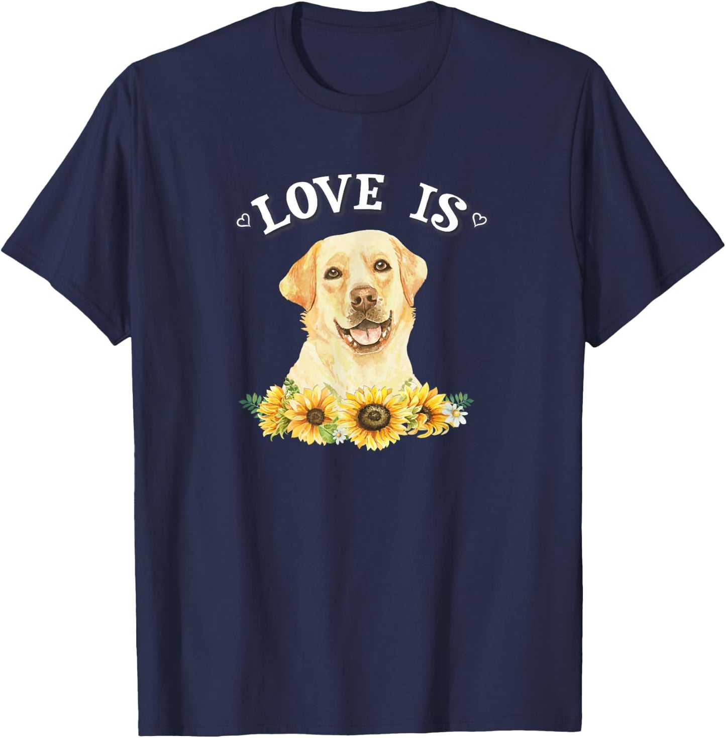 Cute Sunflowers Love Is Yellow Lab Lover T-Shirt - T-Shirt | Navy