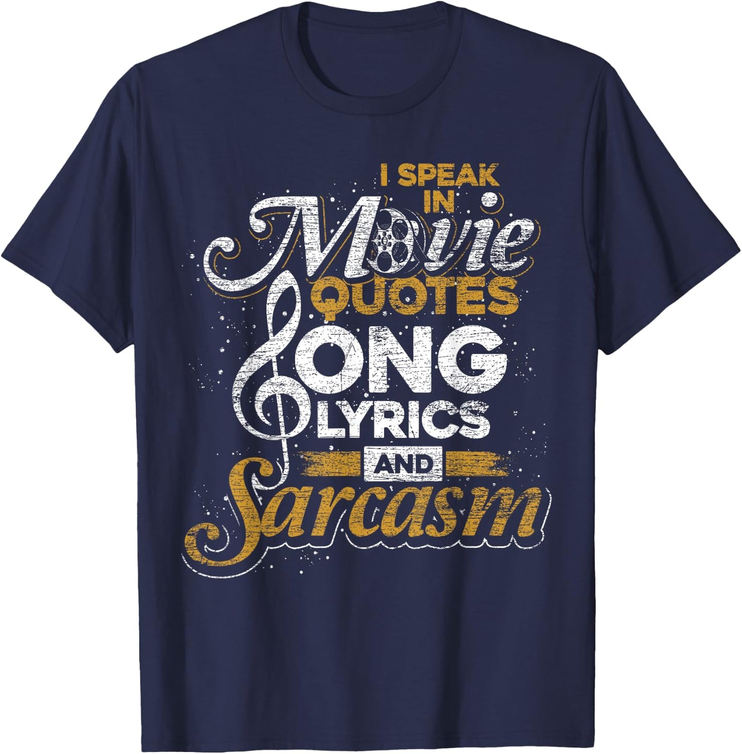 I Speak in Movie Quotes Song Lyrics and Sarcasm T-Shirt - T-Shirt | Navy