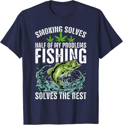 Smoking Solves Half Of My Problems Fishing Solves The Rest