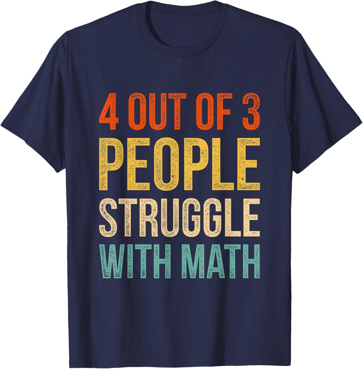 4 Out Of 3 People Struggle With Math T-Shirt - T-Shirt | Navy