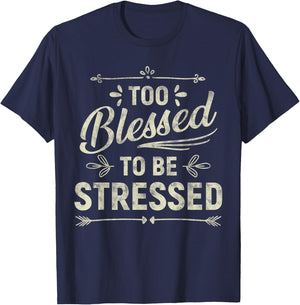 Too Blessed To Be Stressed T-Shirt - T-Shirt | Navy
