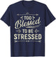 Too Blessed To Be Stressed T-Shirt - T-Shirt | Navy