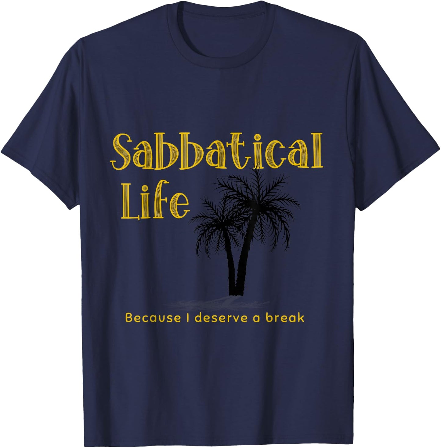 Sabbatical Life for Gap Year Break from Work Year Off T-Shirt - T-Shirt | Navy