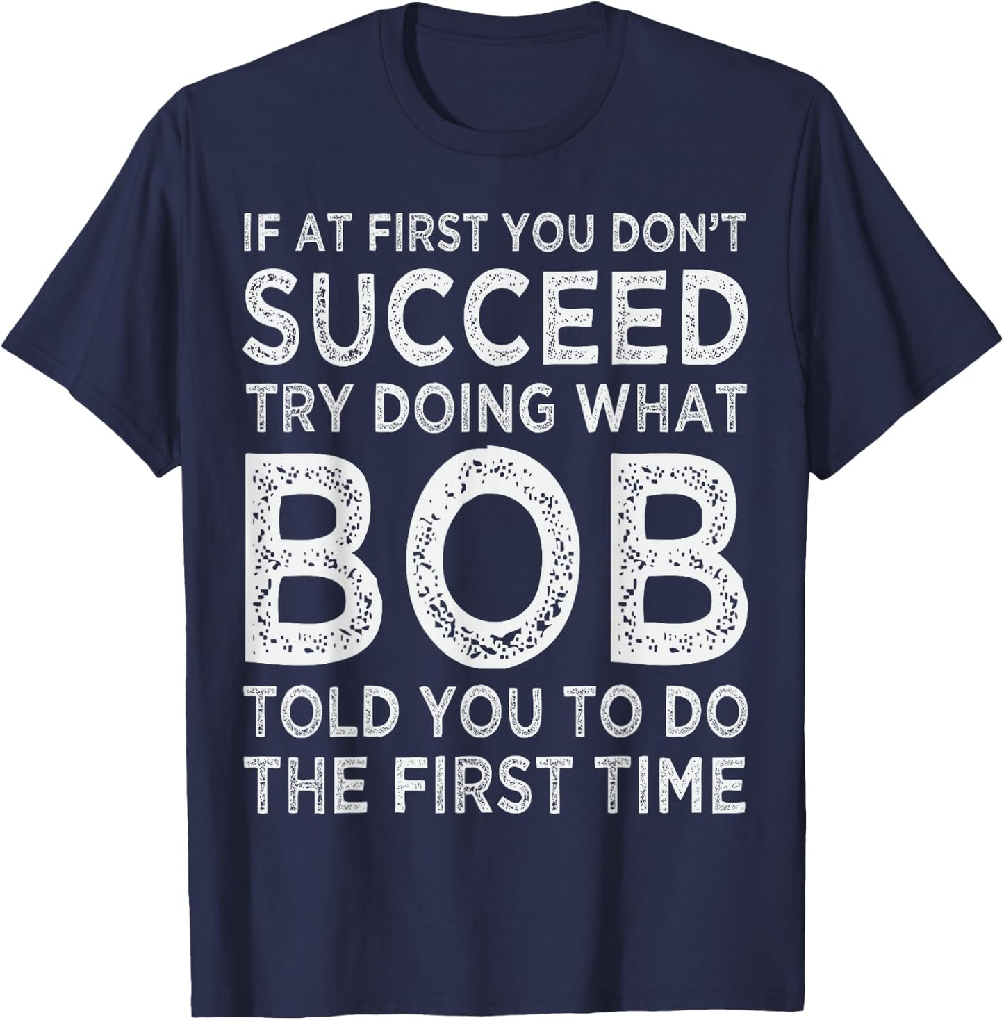 Bob Name Birthday Idea For Bob T-Shirt - T-Shirt | Navy
