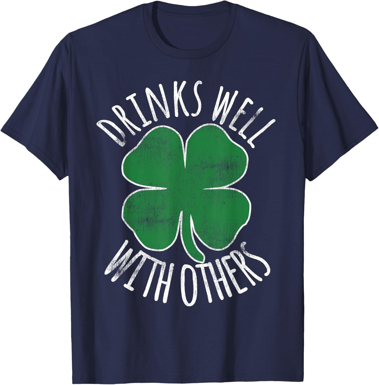 Drinks Well With Others Drunk ST PATRICKS DAY Beer Funny T-Shirt - T-Shirt | Navy