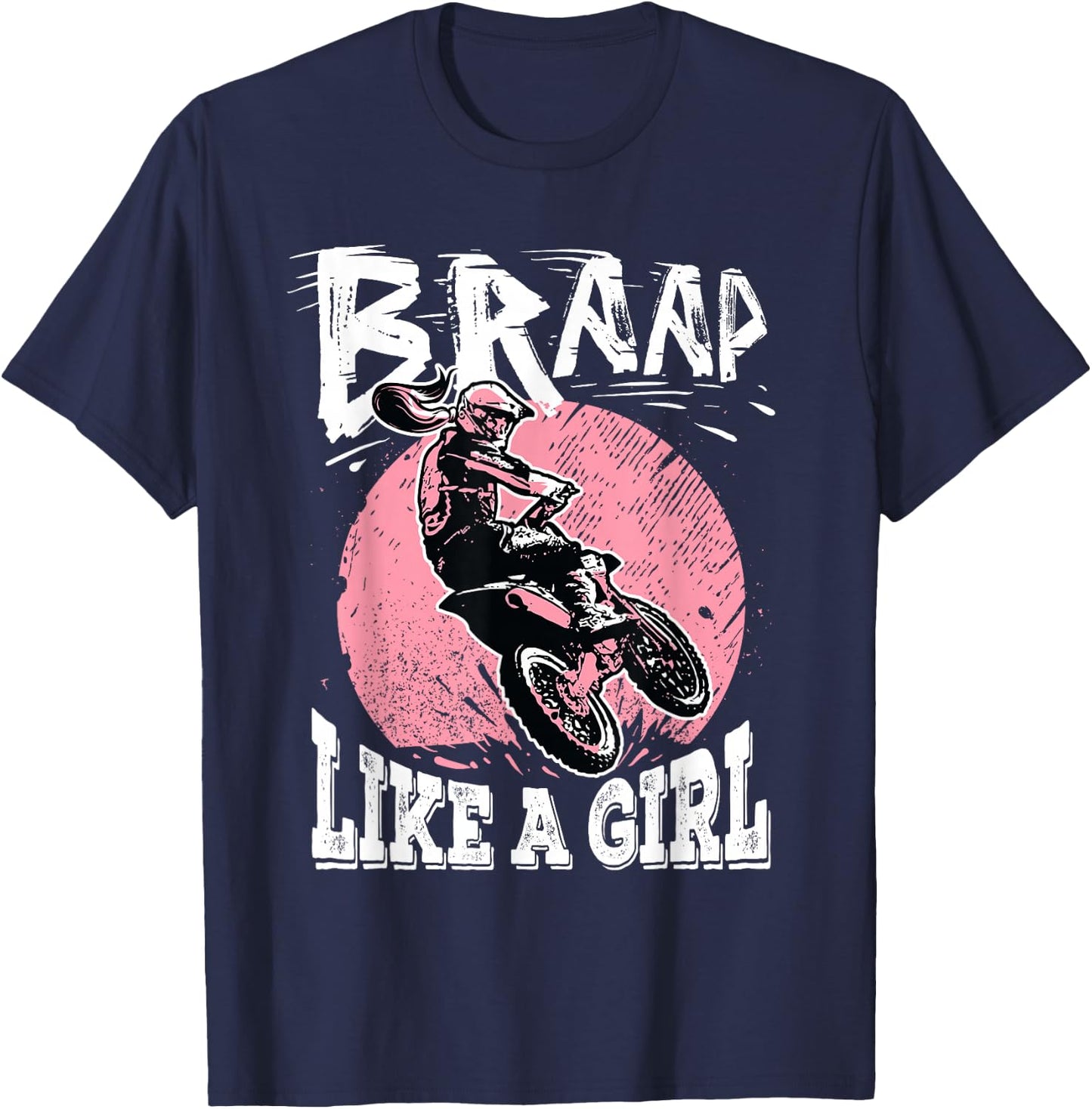 Braap Like A Girl Motorcycle Girls Motocross Dirt Bike T-Shirt - T-Shirt | Navy