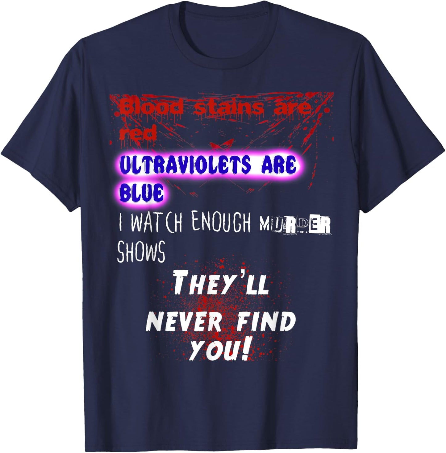 Blood stains are red ultraviolets blue theyll never find you T-Shirt - T-Shirt | Navy