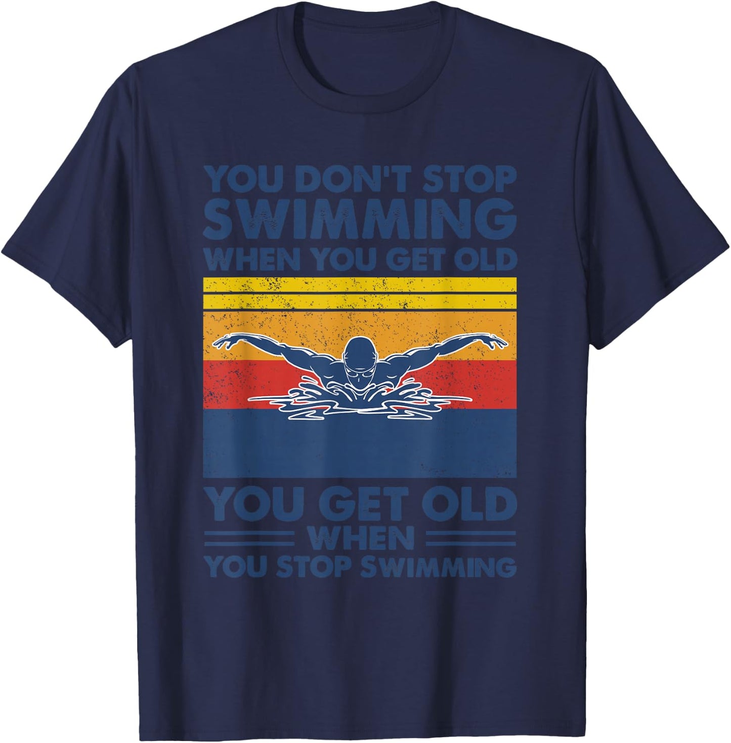 You don't stop swimming when you get old T-Shirt - T-Shirt | Navy