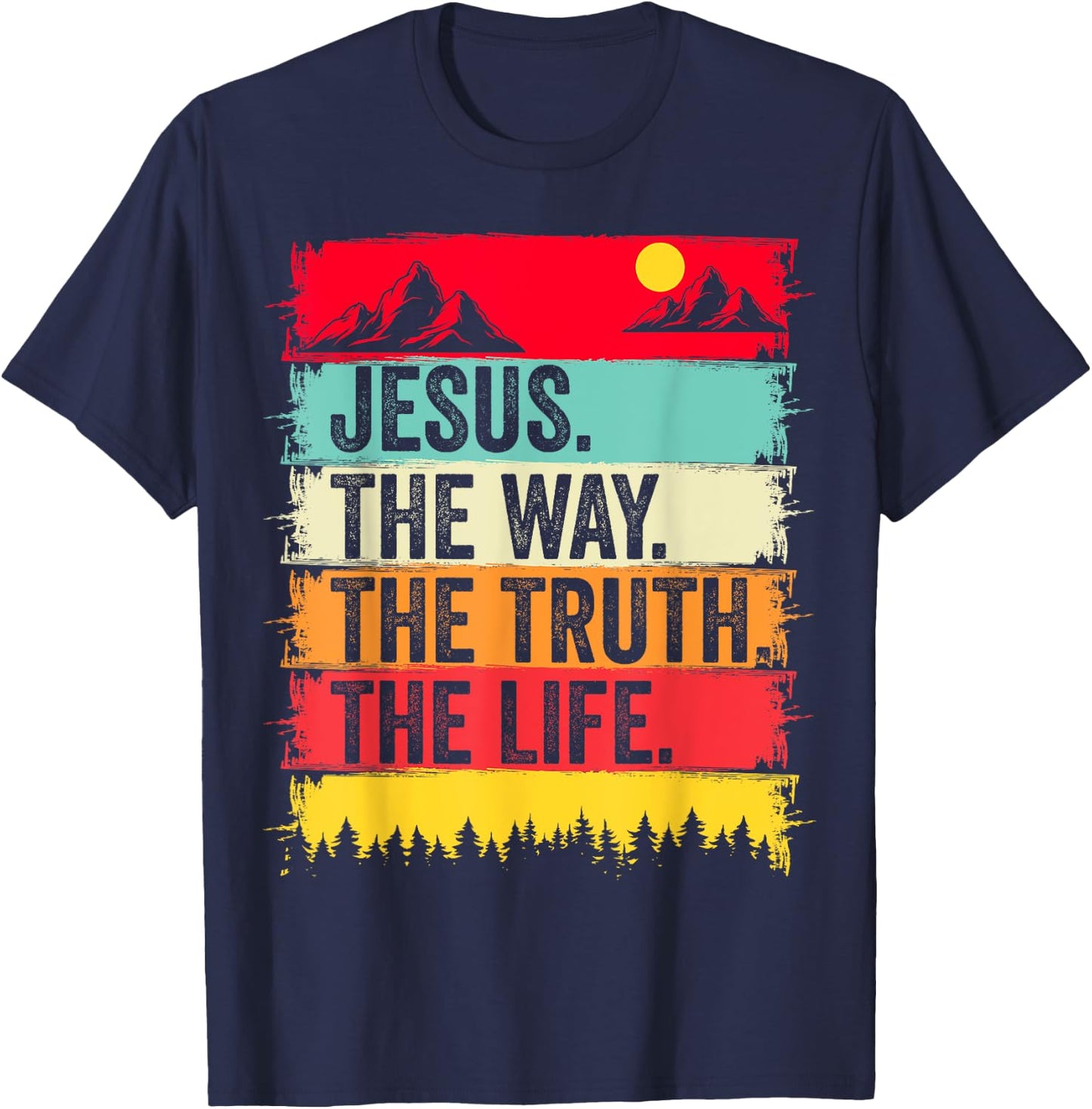 Jesus The Way Truth Life Bible Verse Christian Worship Faith T-Shirt - T-Shirt | Navy