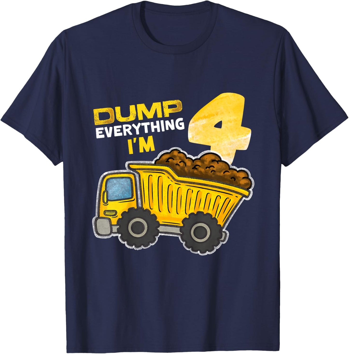 Kids Dump Everything I'm 4 Truck 4 Years Old 4th Birthday Boy T-Shirt - T-Shirt | Navy