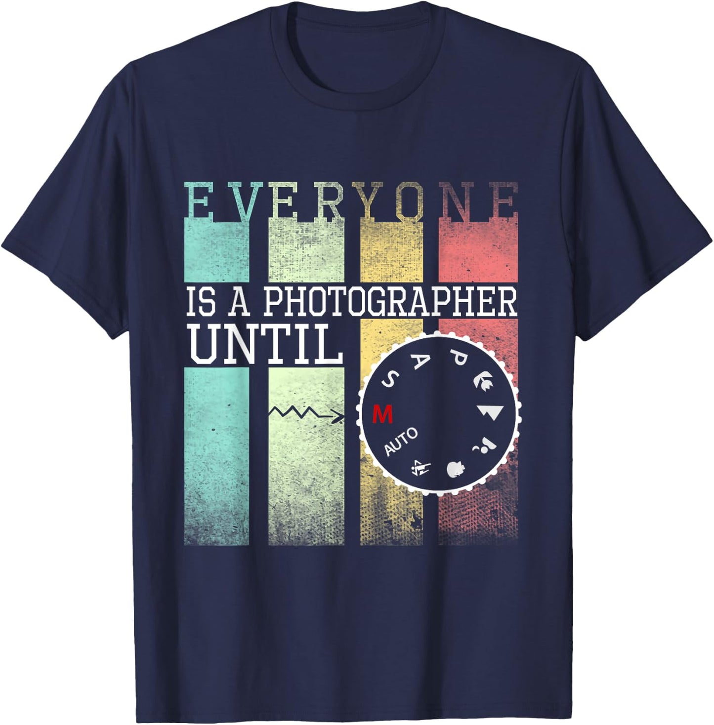 Everyone is a Photographer Until Funny Photography T-Shirt - T-Shirt | Navy