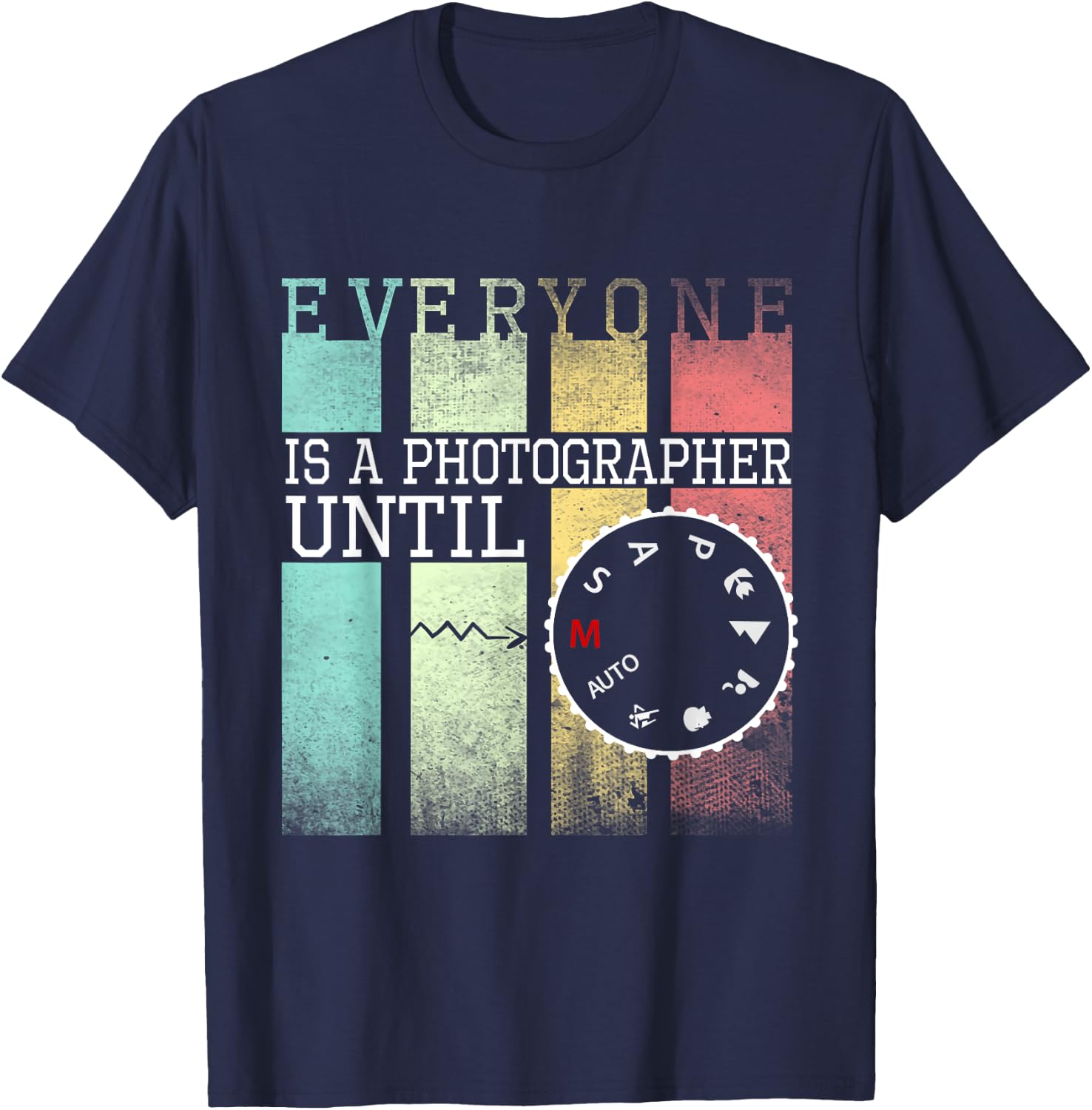 Everyone is a Photographer Until Funny Photography T-Shirt - T-Shirt | Navy