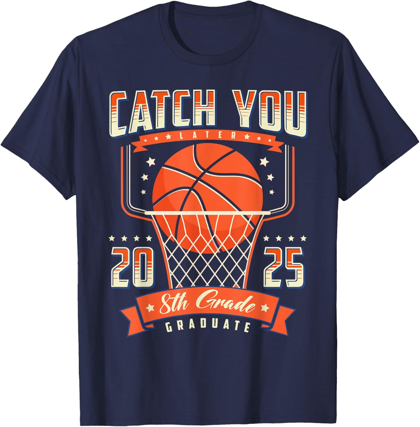Catch You 8th Grade Graduation Day 2025 Basketball Player T-Shirt - T-Shirt | Navy