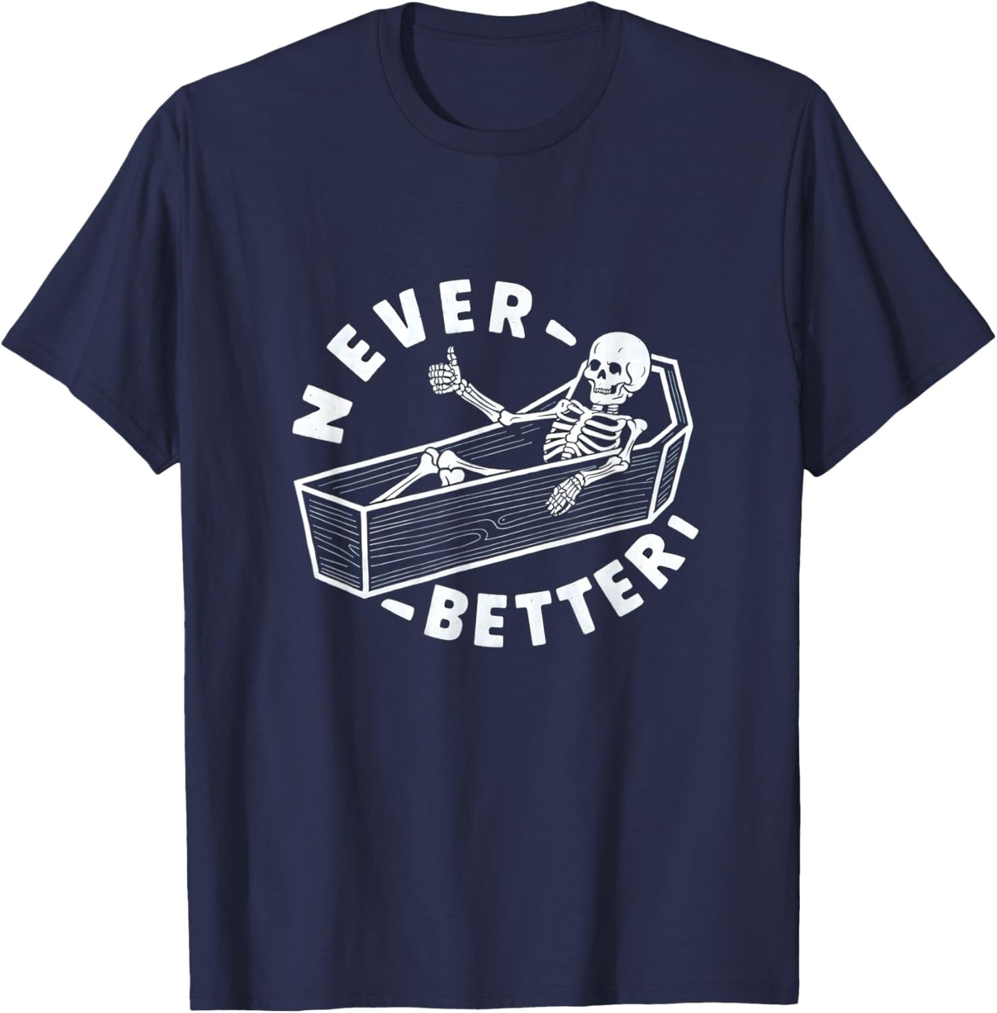Never Better Skeleton In Coffin Giving Thumbs Up T-Shirt - T-Shirt | Navy