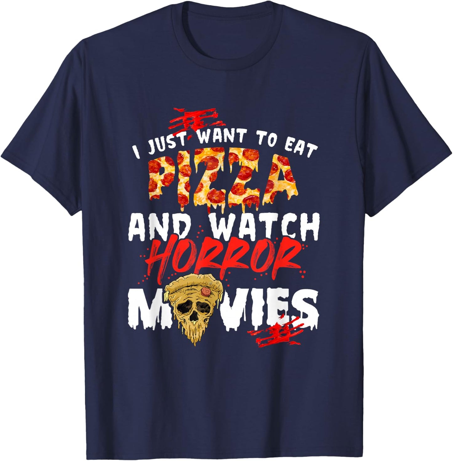 I Just Want To Eat Pizza And Watch Horror Movies Halloween T-Shirt - T-Shirt | Navy