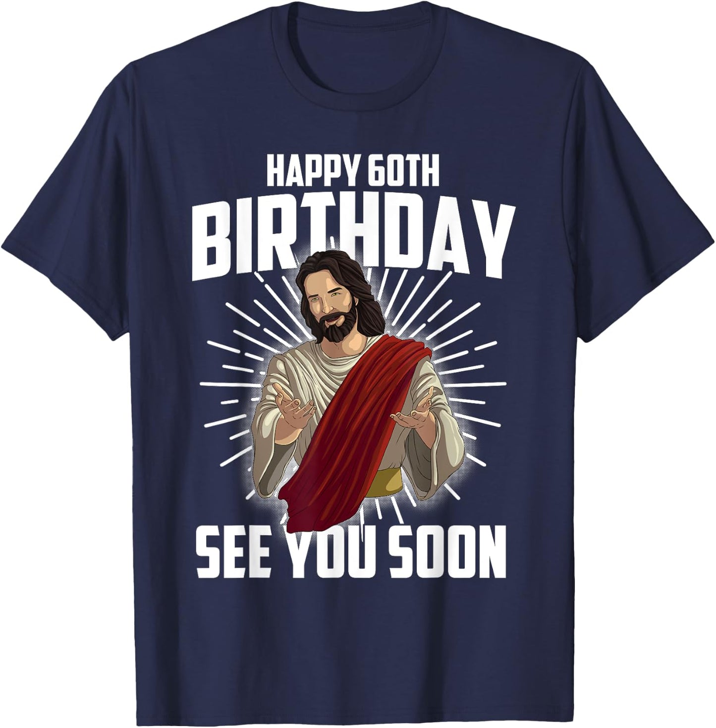 Cool Happy 60th Birthday Gift Funny Jesus See You Soon Gag T-Shirt - T-Shirt | Navy
