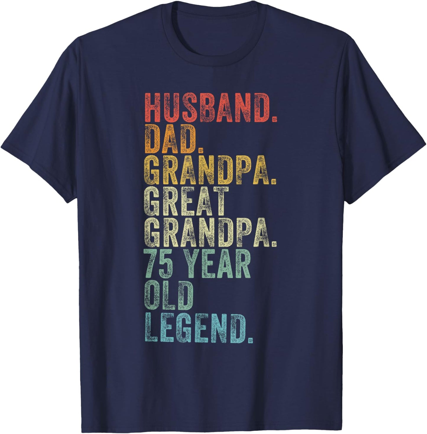 Husband Dad Grandpa Great Grandpa 75 Year Old Legend Funny T-Shirt - T-Shirt | Navy