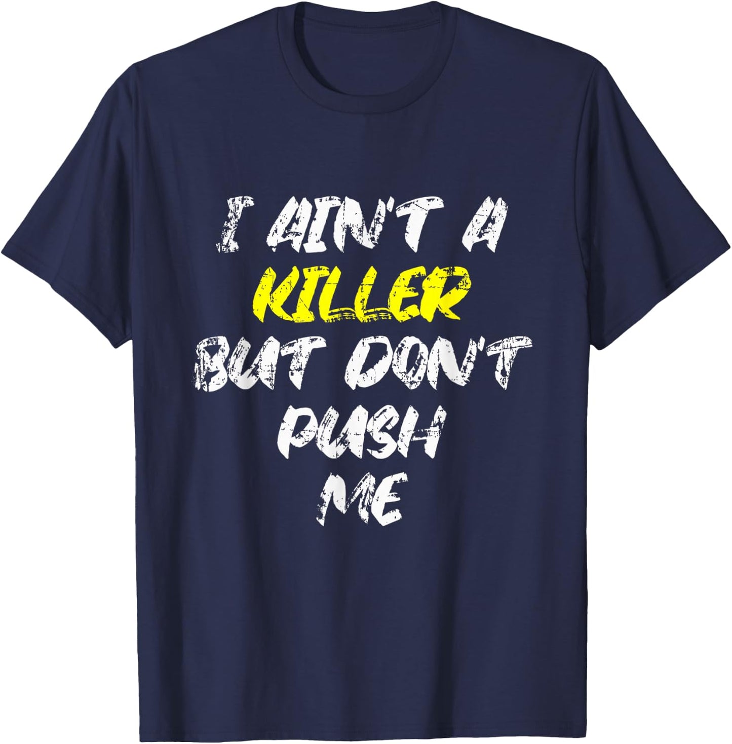 I Ain't A Killer But Don't Push Me Classic Rap Lyrics Quote T-Shirt - T-Shirt | Navy