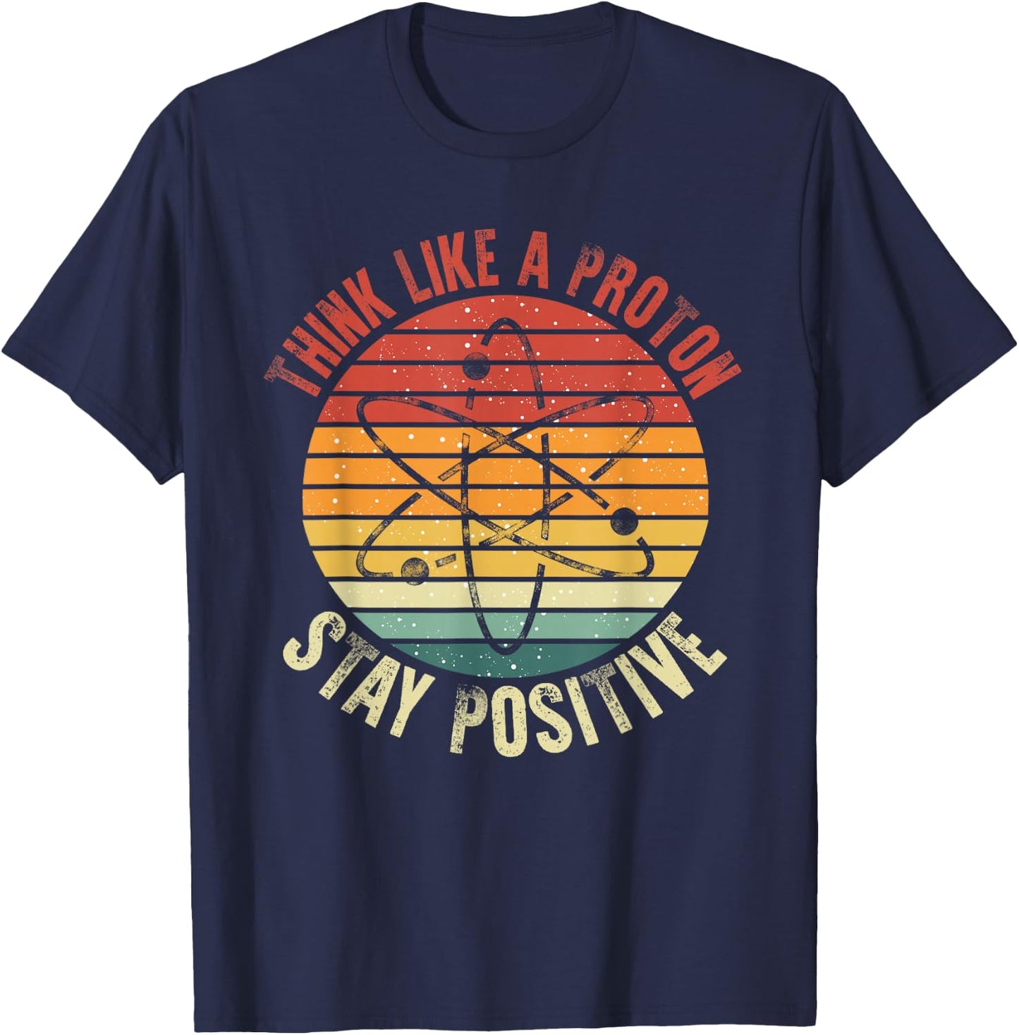 Nerd Think Like A Proton Stay Positive Retro Chemistry T-Shirt - T-Shirt | Navy
