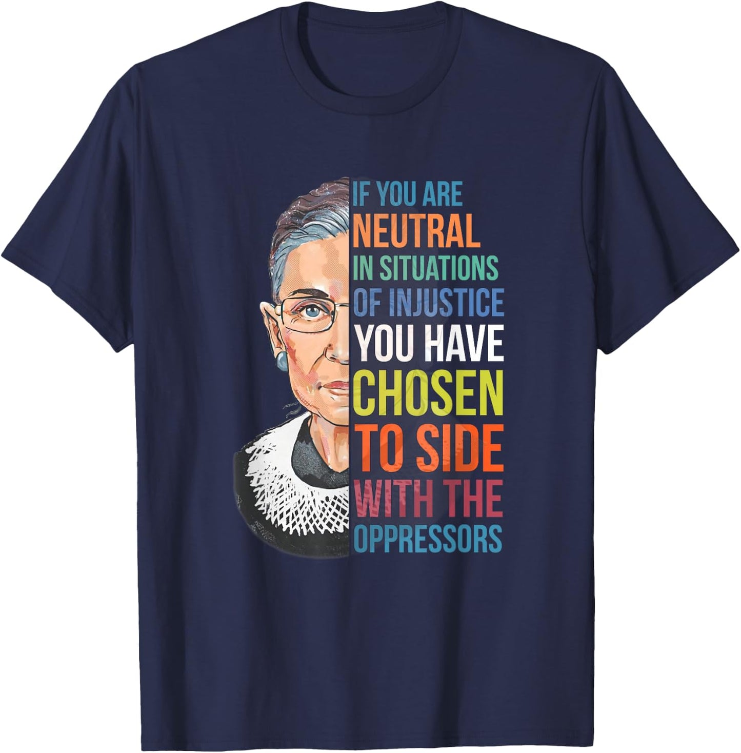 If You are Neutral in Situations of Injustice Notorious RBG T-Shirt - T-Shirt | Navy