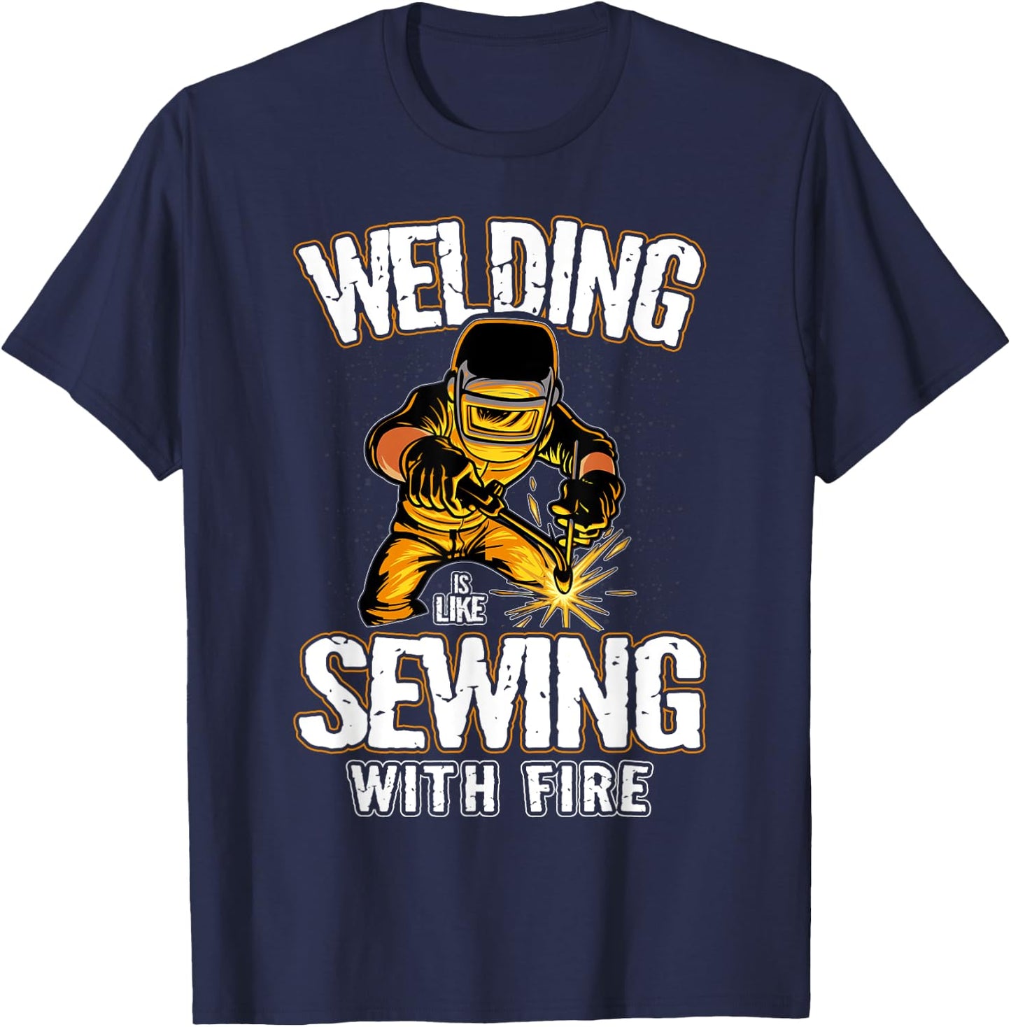 Welding is like Sewing With Fire Welder T-Shirt - T-Shirt | Navy