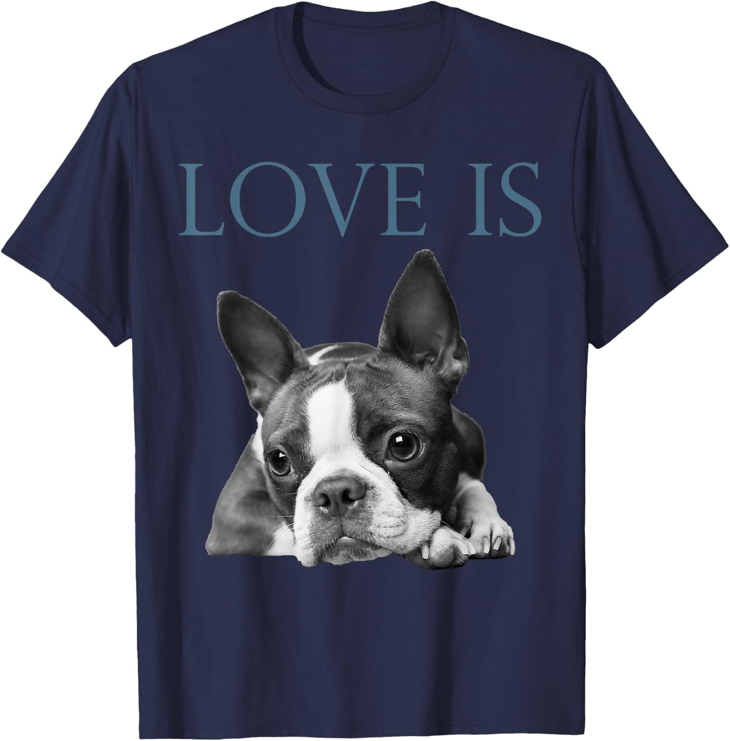 Love Is Boston Terrier Bostie T-Shirt - T-Shirt | Navy