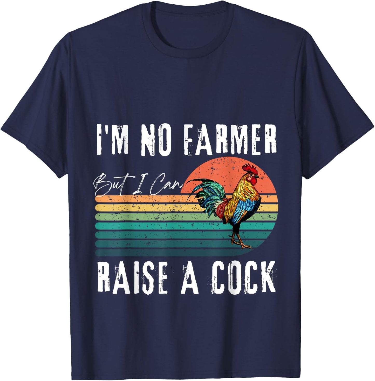I'm No Farmer But I Can Raise A Cock Chicken T-Shirt - T-Shirt | Navy