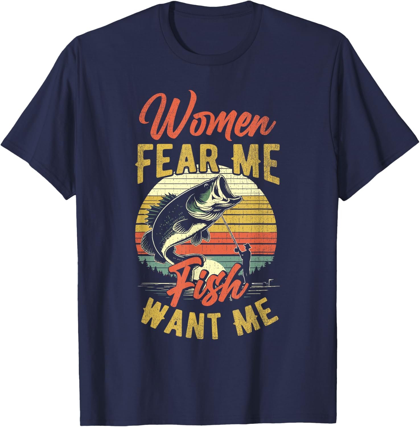 Women Fear Me Fish Want Me Funny Fishing For Fisherman T-Shirt - T-Shirt | Navy