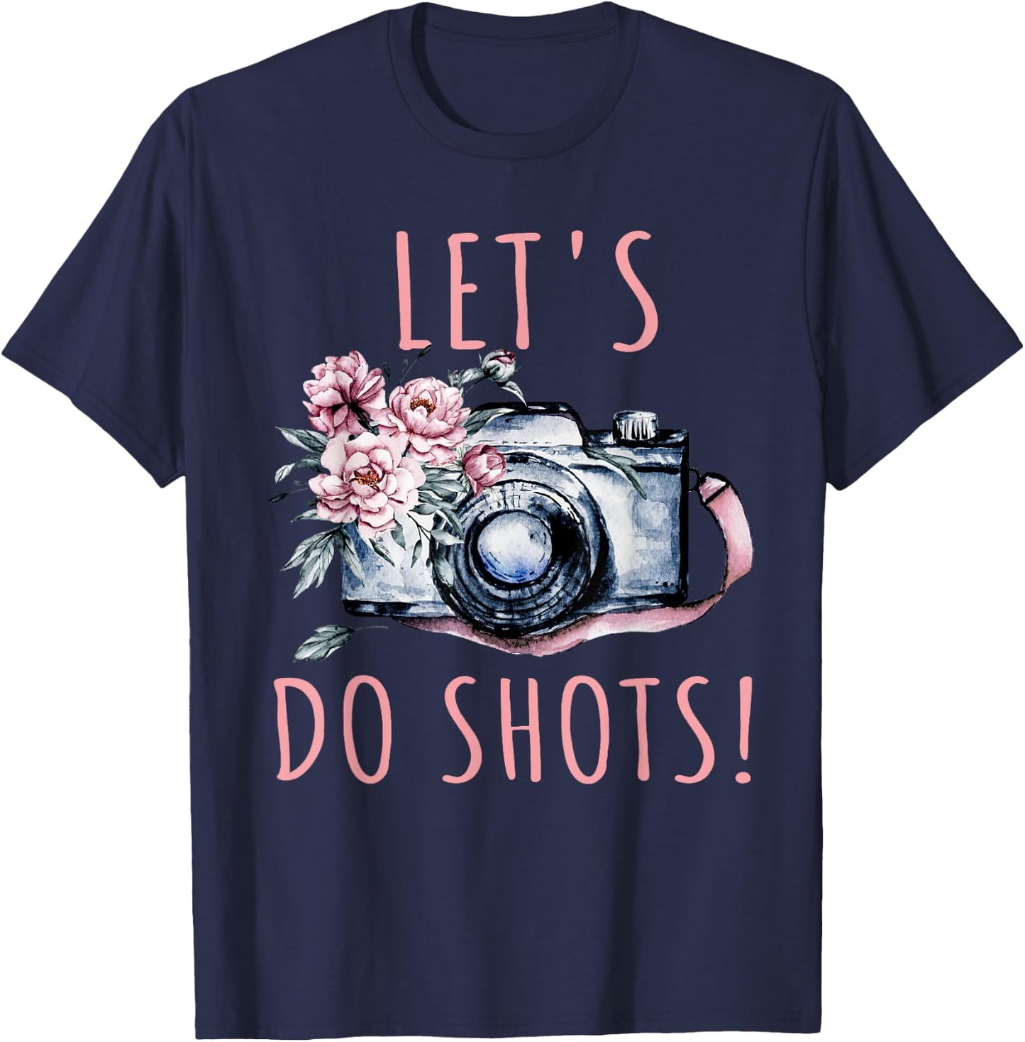 Photographer Let's Do Shots Funny Photography Gift T-Shirt - T-Shirt | Navy