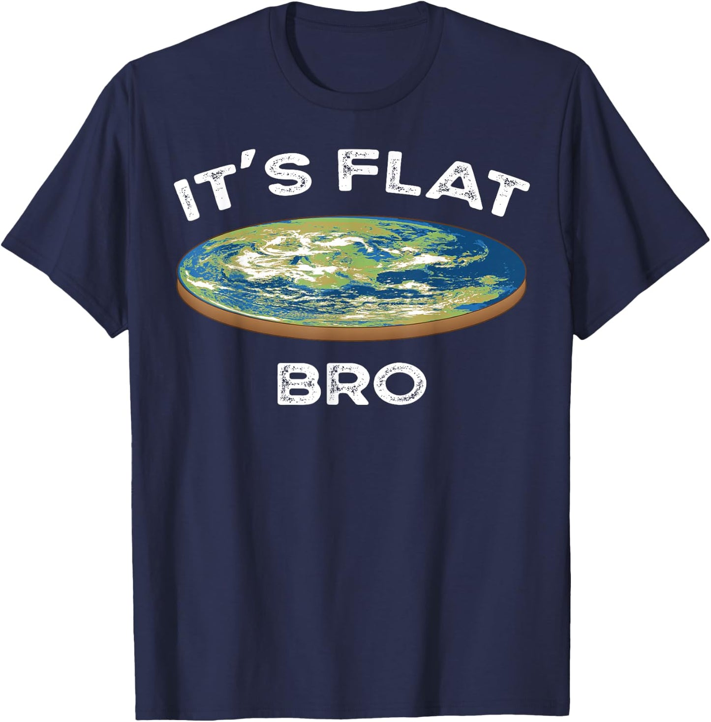 It's Flat Bro Funny Flat Earth Conspiracy Plot Secret Gift T-Shirt - T-Shirt | Navy